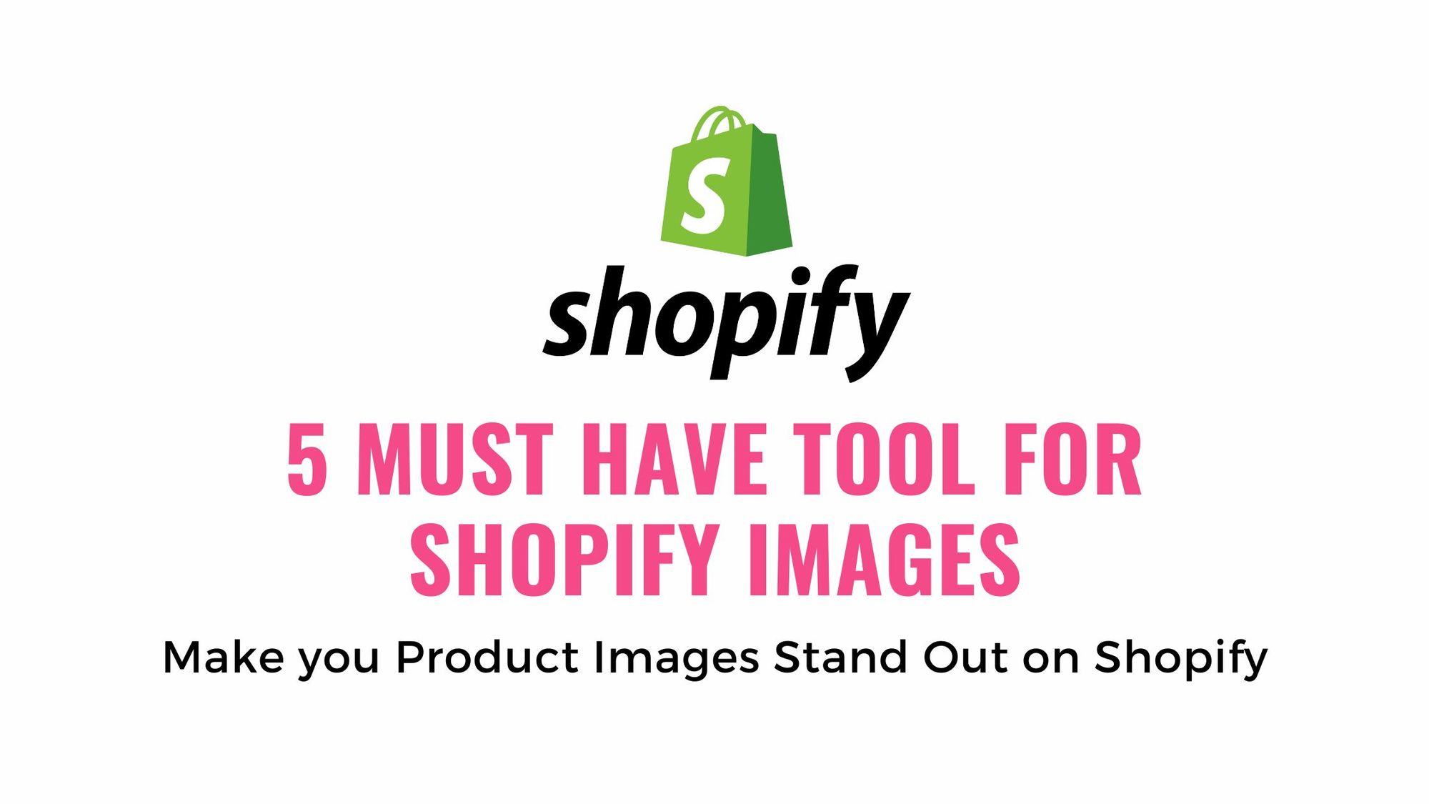 5 Must-Have tool for Shopify Images - Tools for Shopify Images