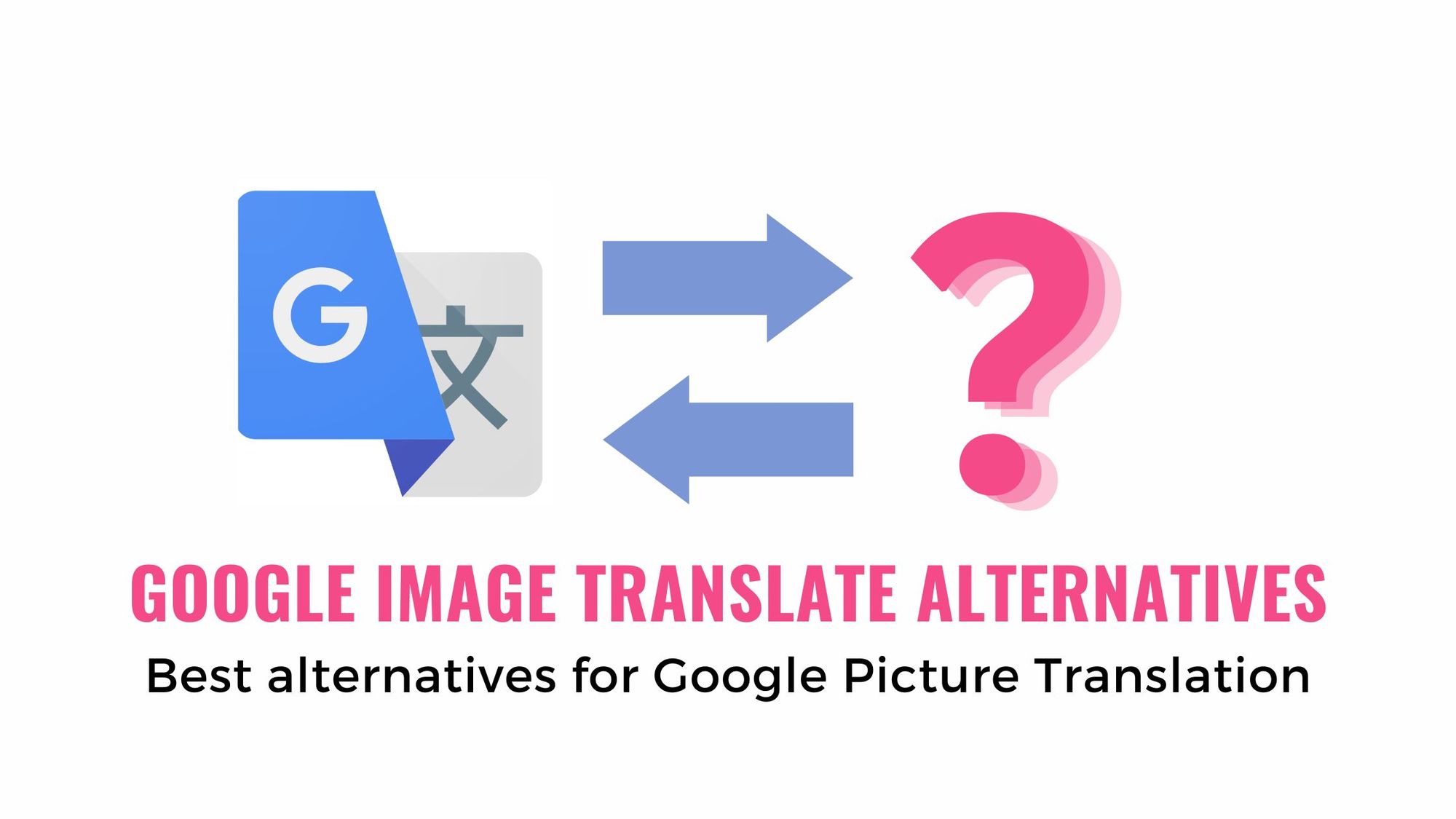 Google Icon with arrows in opposite direction against a question mark, illustrating alternatives for Google Picture Translate