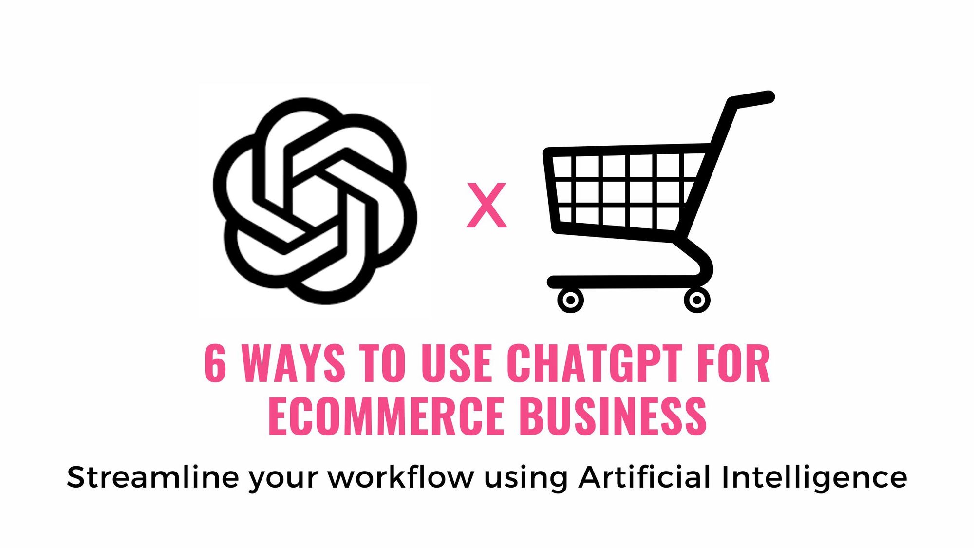 6 creative ways to use ChatGPT for your Ecommerce Business