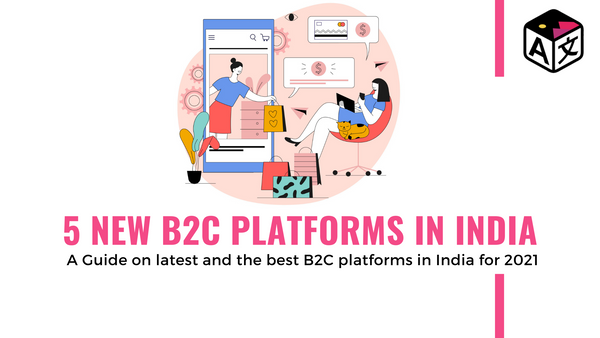 Top 5 B2C Platforms in India 2021 | New B2C platforms in India for 2021