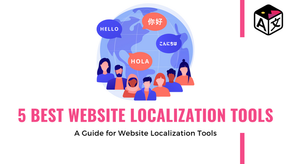 5 Best Website Localization Tools | Website Translation & Localization Guide