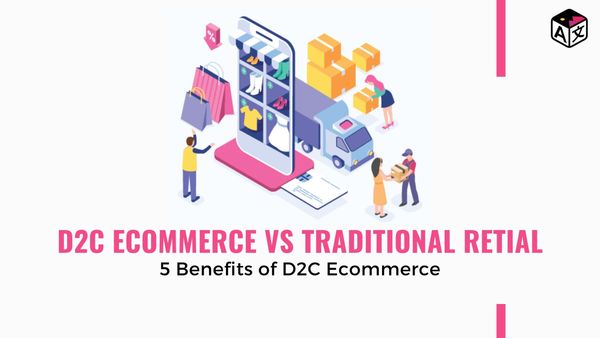 D2C eCommerce vs Traditional Retail: 5 Benefits of D2C Ecommerce