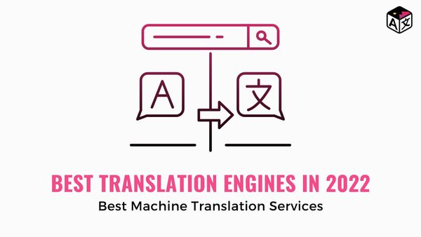 Best Machine Translation Services in 2022 | Best Machine Translation Engines in 2022