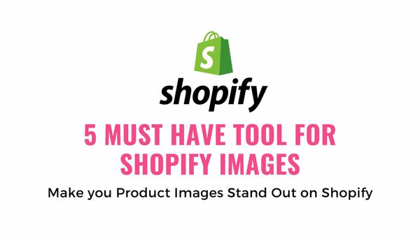 5 Must-Have tool for Shopify Images - Tools for Shopify Images