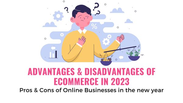 Advantages and Disadvantages of Ecommerce in 2023